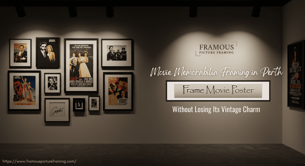 Movie Memorabilia Framing in Perth Frame Movie Poster Without Losing Its Vintage Charm