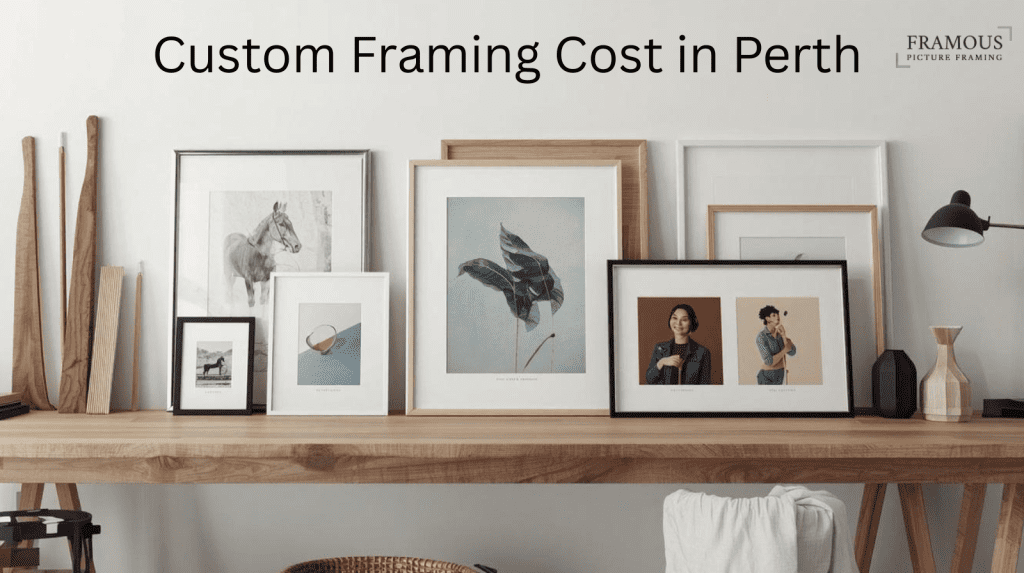 Custom Framing Cost: How Much It Costs to Custom Frame a Picture in Perth 1 Custom Framing Cost in Perth